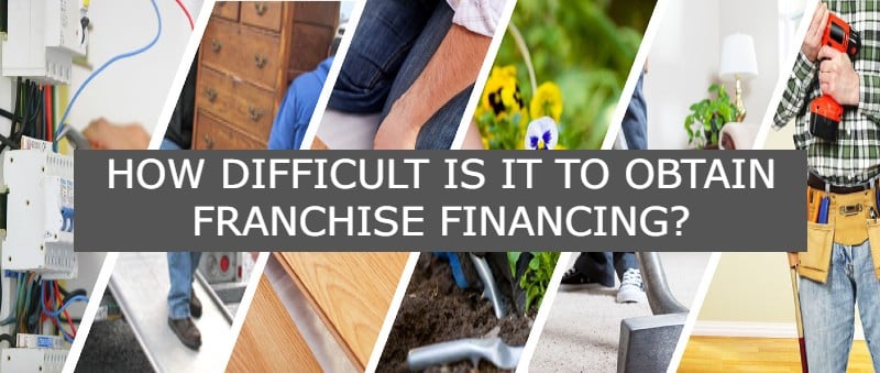 HOW DIFFICULT IS IT TO OBTAIN FRANCHISE FINANCING